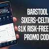 Barstool promo code for Sixers-Celtics drives $1K risk-free bet