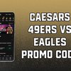Caesars promo code for 49ers-Eagles: Secure $1,250 bet on Caesars