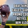 DraftKings Promo Code: Claim Eagles-Giants Bet $5, Win $150 Offer